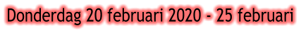 Donderdag 20 februari 2020 - 25 februari